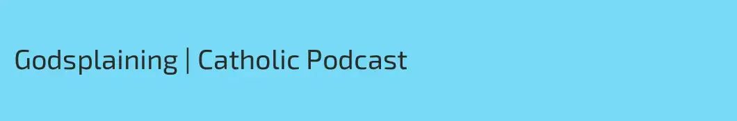 Godsplaining | Catholic Podcast